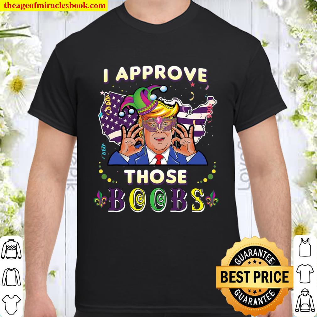 Funny Trump Mardi Gras Shirts For Men I Approve Those Boobs hot Shirt, Hoodie, Long Sleeved, SweatShirt
