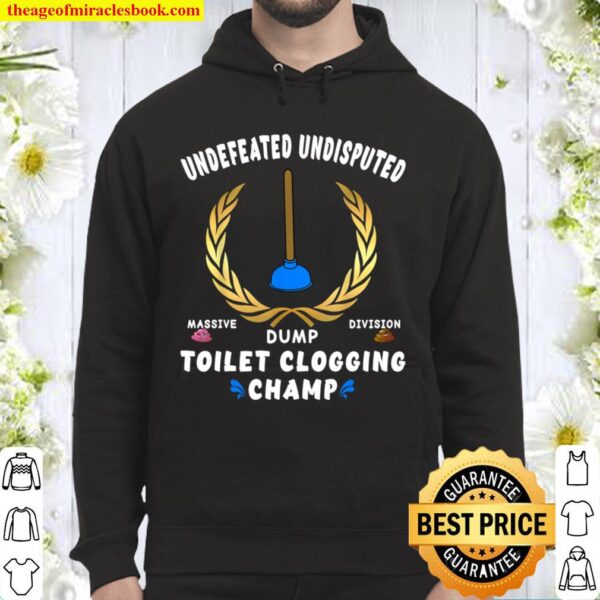 Funny Undefeated Massive Dump Division Toilet Clogging Champ Hoodie