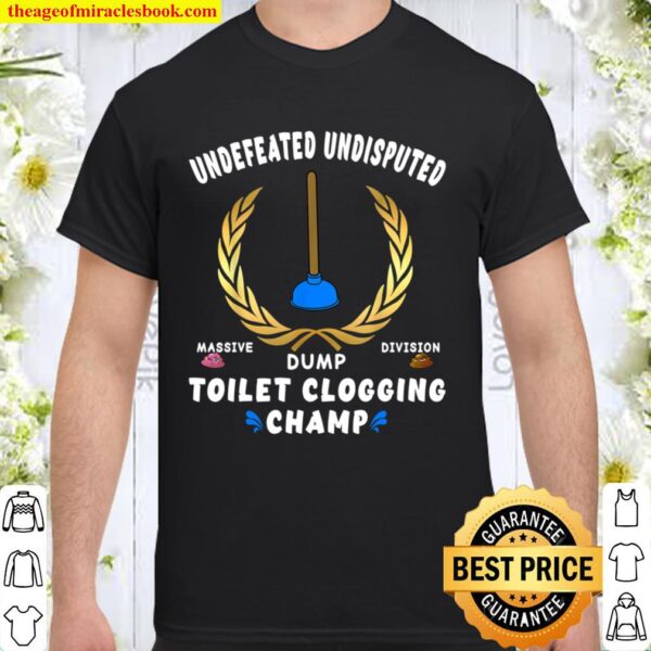 Funny Undefeated Massive Dump Division Toilet Clogging Champ Shirt