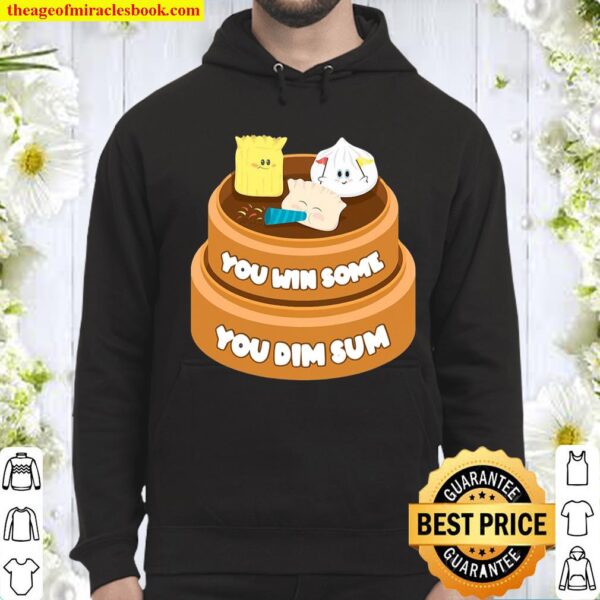 Funny You Win Some You Dim Sum Chinese Dim Sum Food Gift Tee Hoodie
