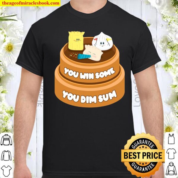 Funny You Win Some You Dim Sum Chinese Dim Sum Food Gift Tee Shirt