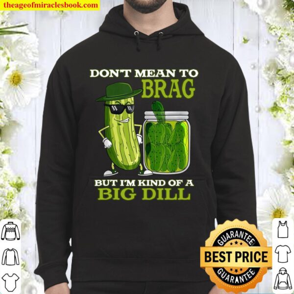 Funny’s Pickle Novelty Shirt I’m Kind Of A Big Dill Hoodie