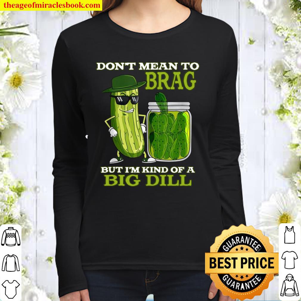 Funny’s Pickle Novelty Shirt I’m Kind Of A Big Dill Women Long Sleeved
