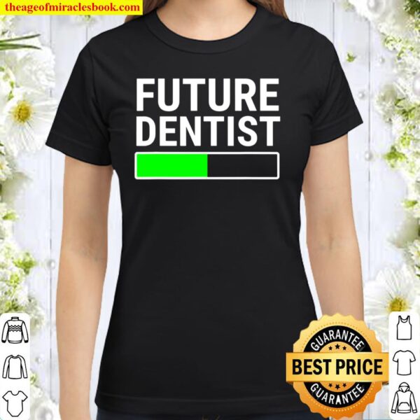 Future Dentist Loading Bar Cool Graduation Dental Student Classic Women T-Shirt