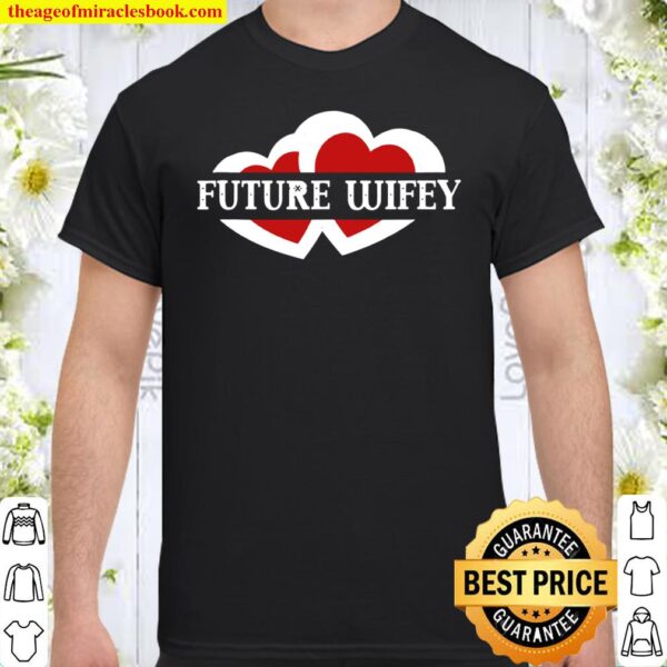 Future Wifey Engagement Fiance Wife Valentines 2021 Shirt