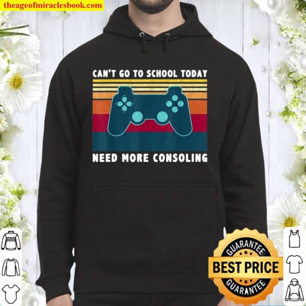 Gamer Can’t Go To School Today Need More Consoling Vintage Hoodie