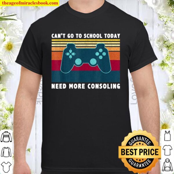 Gamer Can’t Go To School Today Need More Consoling Vintage Shirt