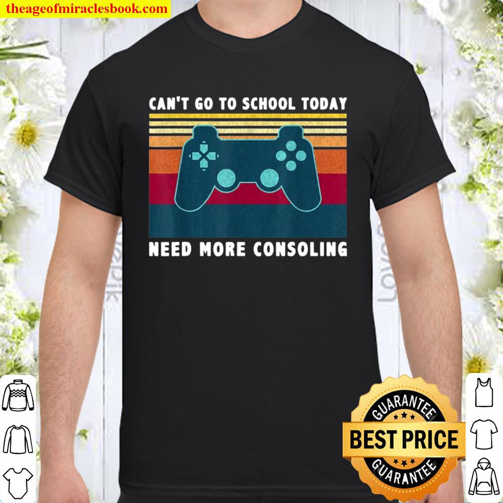 Gamer Can’t Go To School Today Need More Consoling Vintage limited Shirt, Hoodie, Long Sleeved, SweatShirt