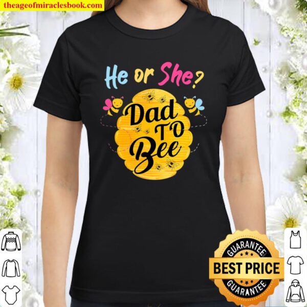 Gender Reveal What Will It Bee Tshirts He Or She Dad Classic Women T-Shirt
