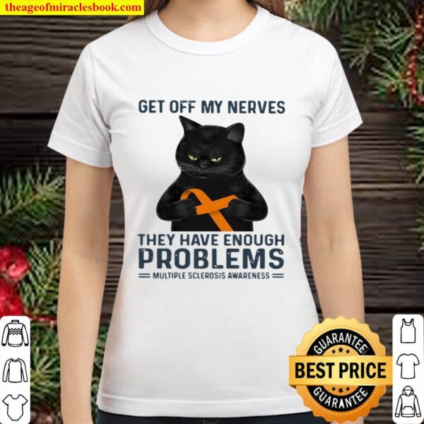 Get Off My Nerves They Have Enough Problems Multiple Sclerosis Awarene Classic Women T-Shirt
