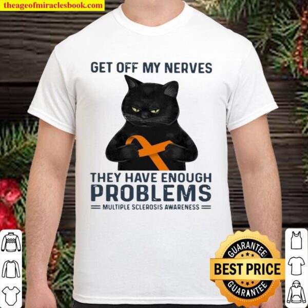 Get Off My Nerves They Have Enough Problems Multiple Sclerosis Awarene Shirt