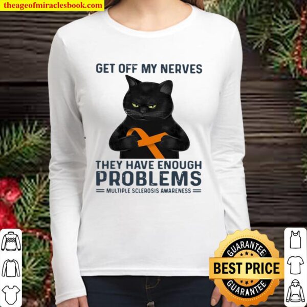 Get Off My Nerves They Have Enough Problems Multiple Sclerosis Awarene Women Long Sleeved