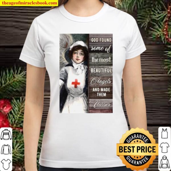 God Found Some Of The Most Beautiful Angels And Made Them Nurses Classic Women T-Shirt