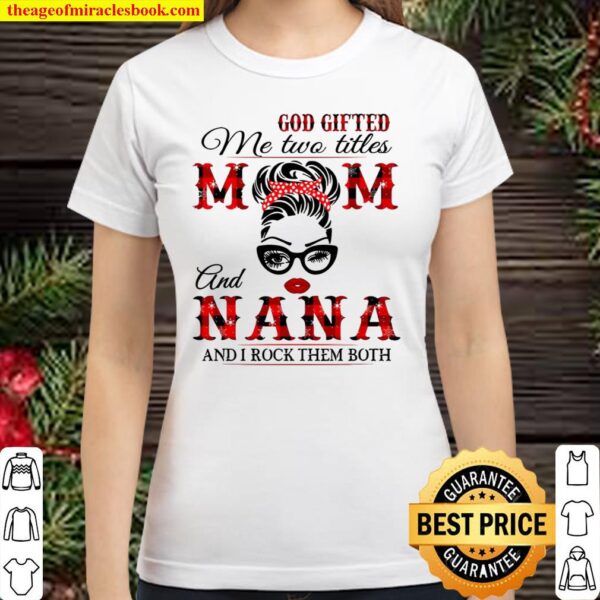 God Gifted Me Two Titles Mom And Nana And I Rock Them Both Red Plaid V Classic Women T-Shirt