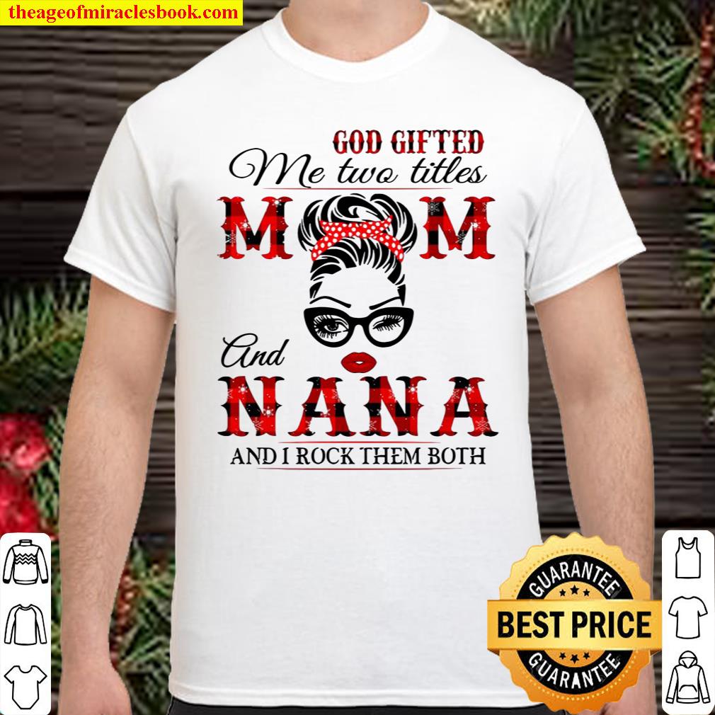 God Gifted Me Two Titles Mom And Nana And I Rock Them Both Red Plaid Version shirt
