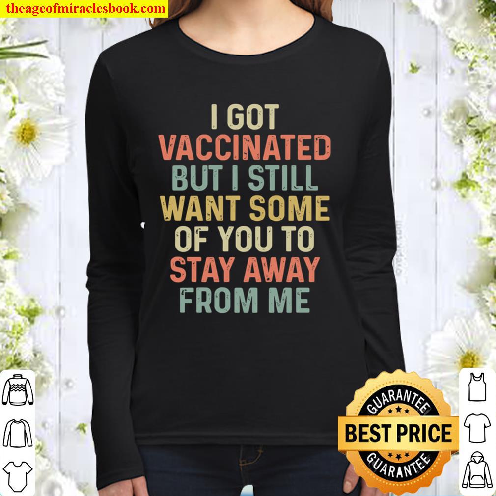 Got Vaccinated But I Still Want Some Of- You To Stay Away From Me Awes Women Long Sleeved