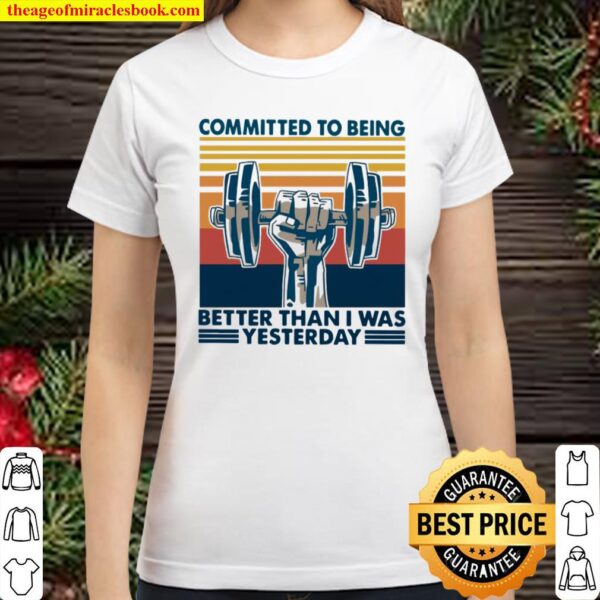 Gym Committed To Being Better Than I Was Yesterday Vintage Retro Classic Women T-Shirt
