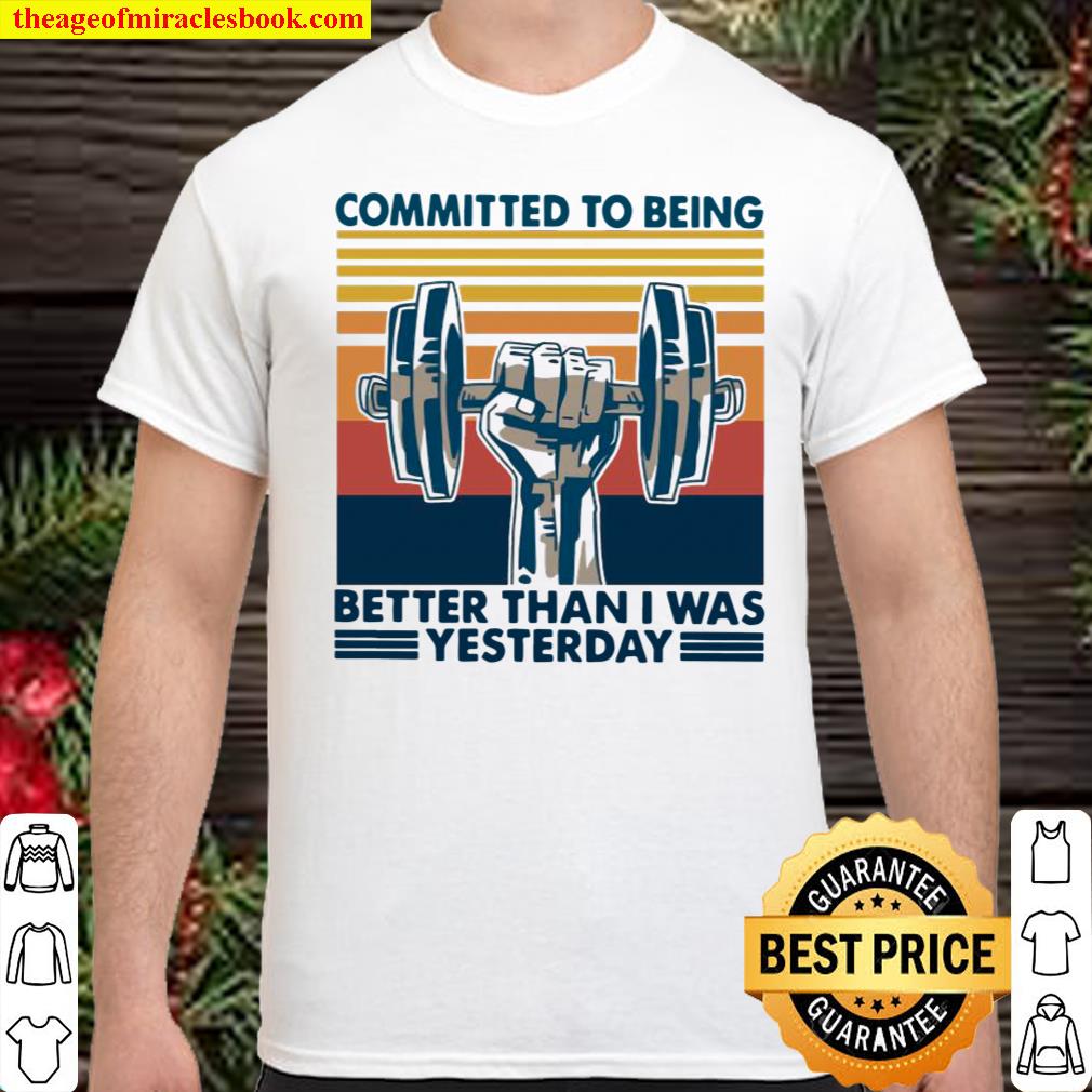 Gym Committed To Being Better Than I Was Yesterday Vintage Retro Shirt