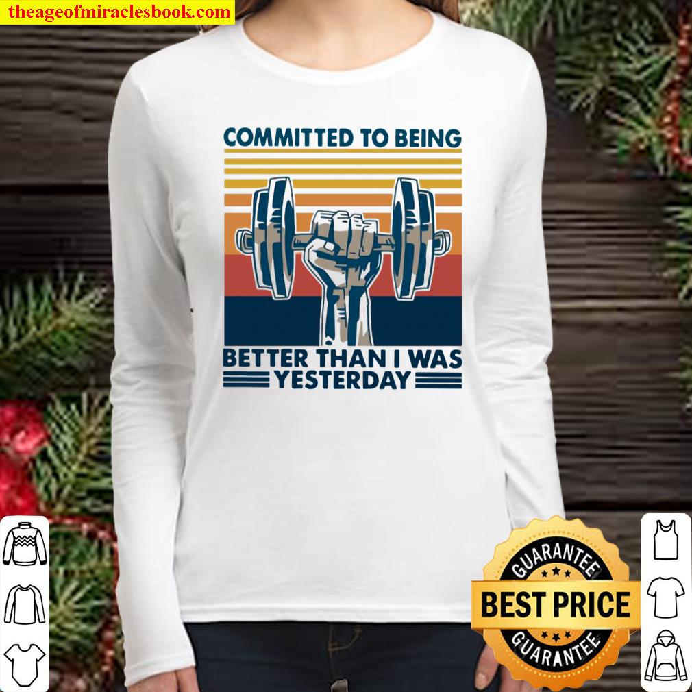 Gym Committed To Being Better Than I Was Yesterday Vintage Retro Women Long Sleeved