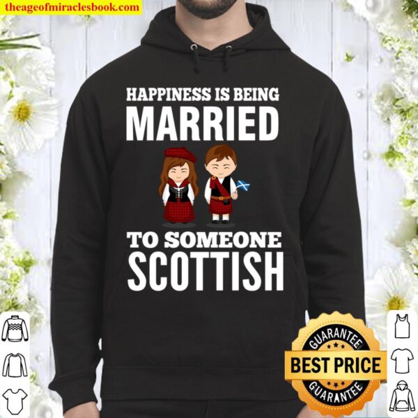 HAPPINESS IS BEING MARRIED TO SOMEONE SCOTTISH Hoodie