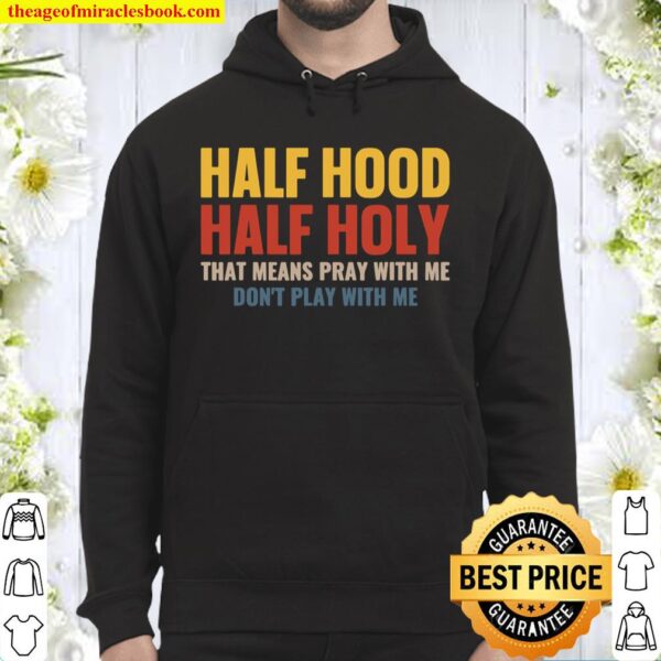 Half Hood Half Holy Pray With Me Don_t Play With Me Hoodie