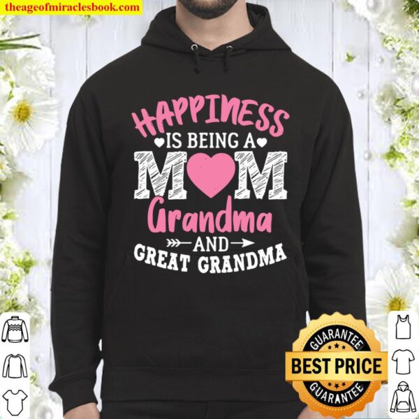 Happiness Is Being A Mom Grandma And Great Grandma Hoodie