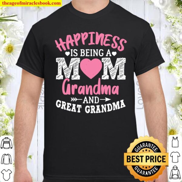 Happiness Is Being A Mom Grandma And Great Grandma Shirt