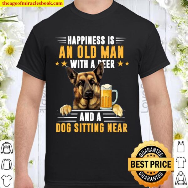 Happiness is an Old Man with A Beer and A Dog T-Shirt - Funny Old Man Shirt