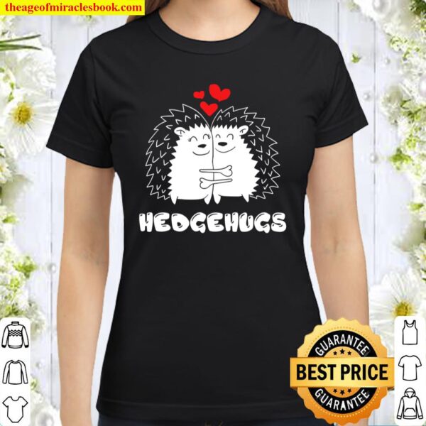 Hedgehugs Hedgehog Hugs Valentine’s Day Tee Gift Classic Women T-Shirt