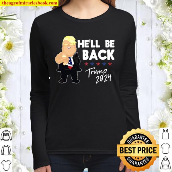 He’ll Be Back Trump - Political Saying Gift Women Long Sleeved