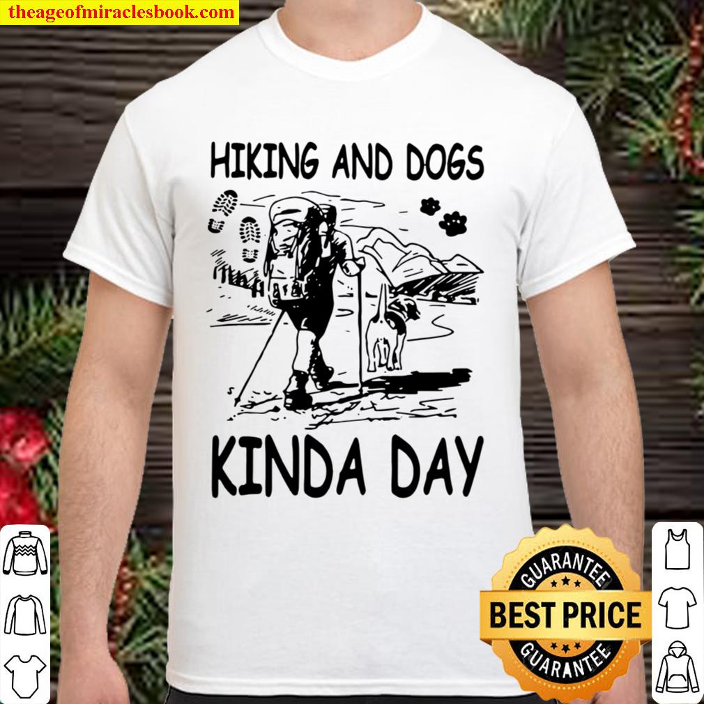 Hiking And Dogs Kinda Day Mountain limited Shirt, Hoodie, Long Sleeved, SweatShirt