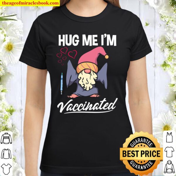 Hug Me I_m Vaccinated Pro Vaccine Cute Gnomes Valentine Classic Women T-Shirt