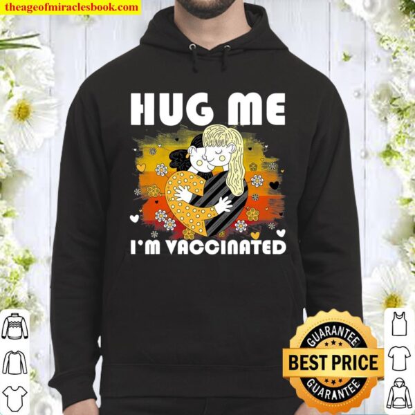 Hug Me I’m Vaccinated Pro Vaccines Vaccination Immunization Hoodie