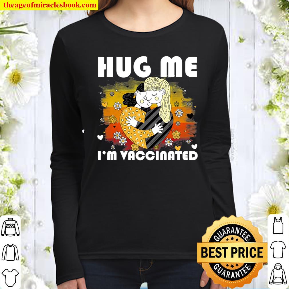 Hug Me I’m Vaccinated Pro Vaccines Vaccination Immunization Women Long Sleeved