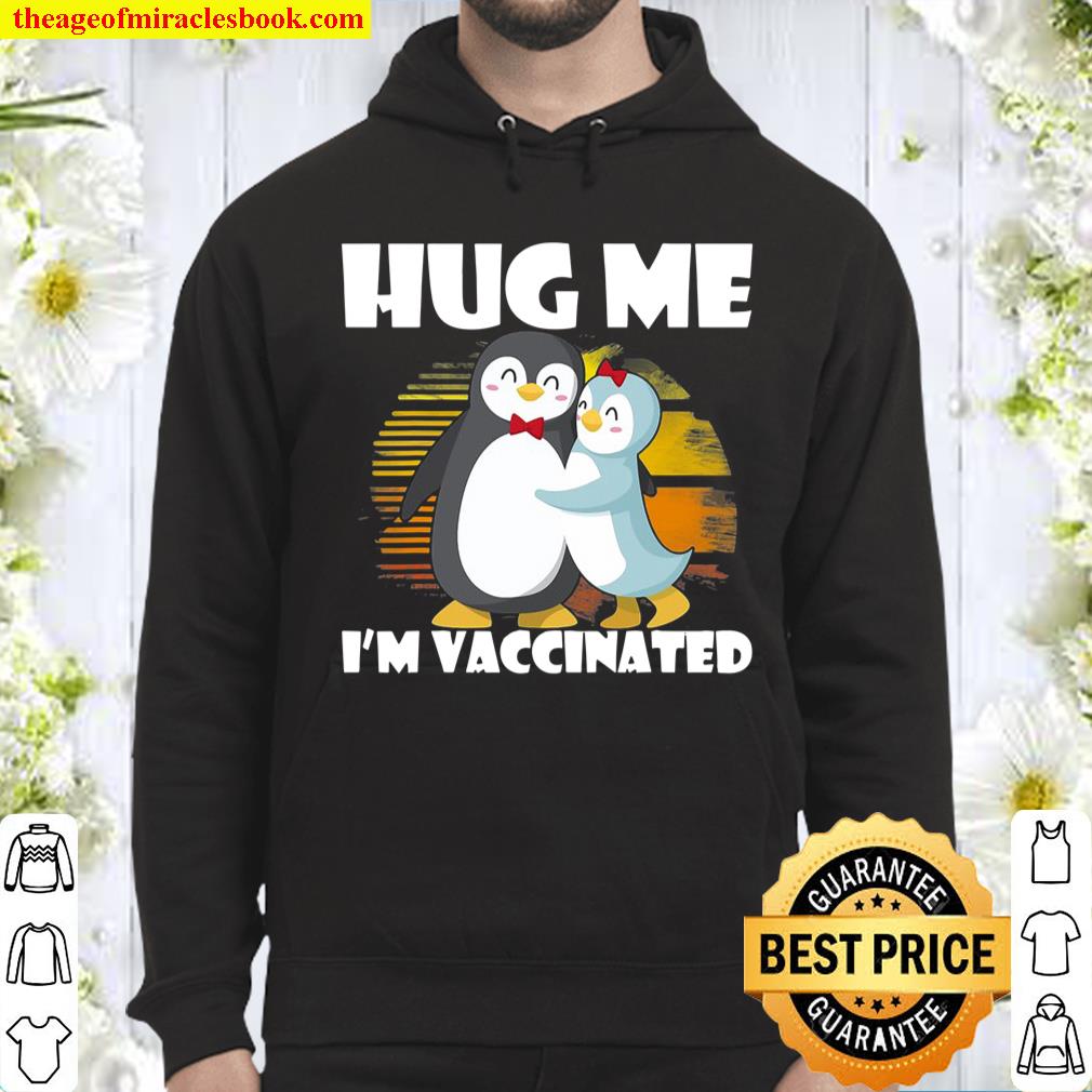 Hug Me I’m Vaccinated Pro-Vaccines Vaccination Penguin Lover Hoodie