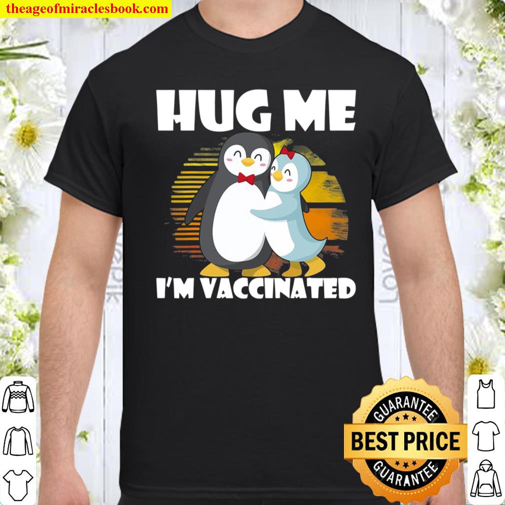 Hug Me I’m Vaccinated Pro-Vaccines Vaccination Penguin Lover Shirt