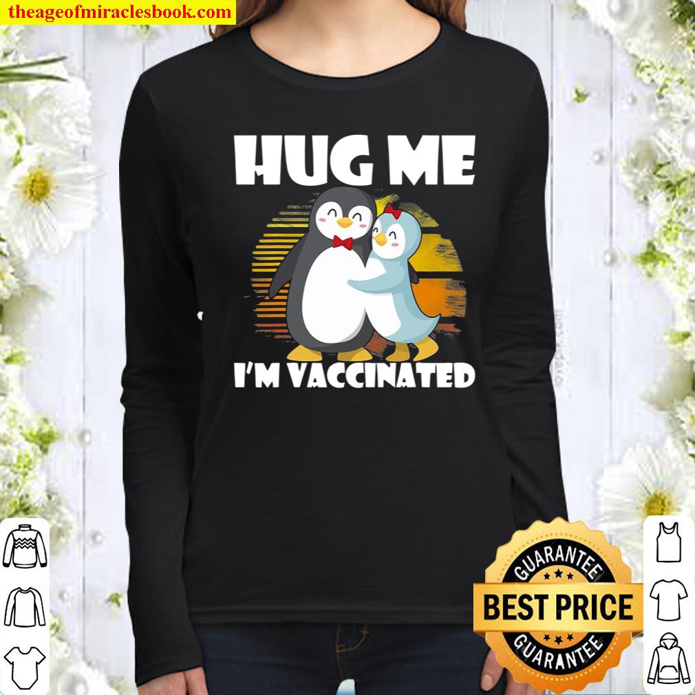Hug Me I’m Vaccinated Pro-Vaccines Vaccination Penguin Lover Women Long Sleeved