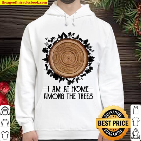 I Am At Home Among The Trees Quote Hoodie