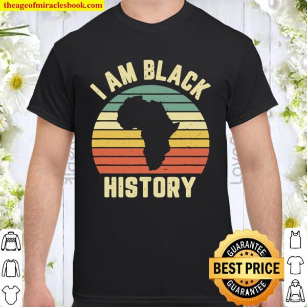 I Am Black History African American Black History Month Shirt