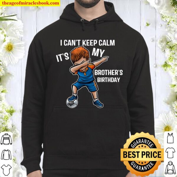 I Can’t Keep Calm It’s My Brother Birthday Brother Gift Hoodie
