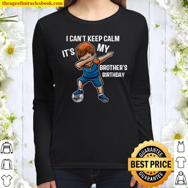 I Can’t Keep Calm It’s My Brother Birthday Brother Gift Women Long Sleeved
