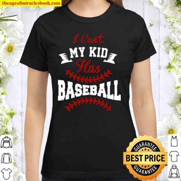 I Can’t My Kid Has Baseball Classic Women T-Shirt
