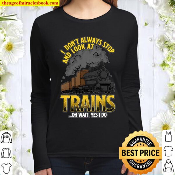 I Don’t Always Stop And Look At Trains Quote Women Long Sleeved