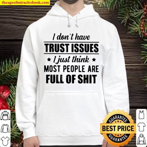 I Don’t Have Trust Issues I Just Think Most People Are Full Of Shit Hoodie