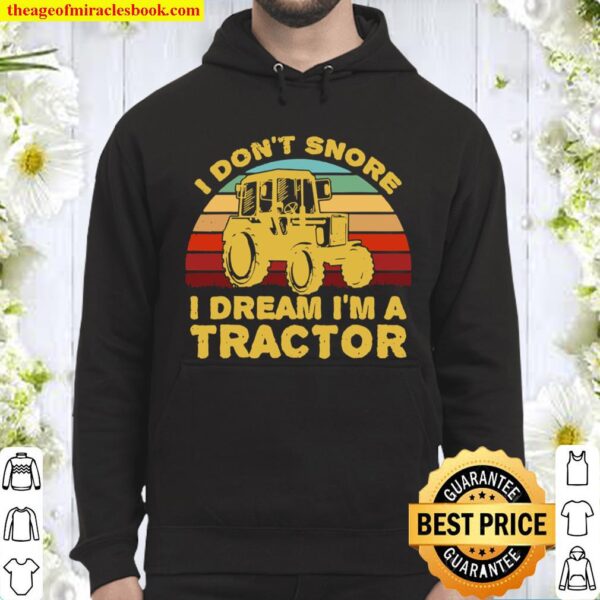 I Don’t Snore I Dream I’m A Tractor Hoodie