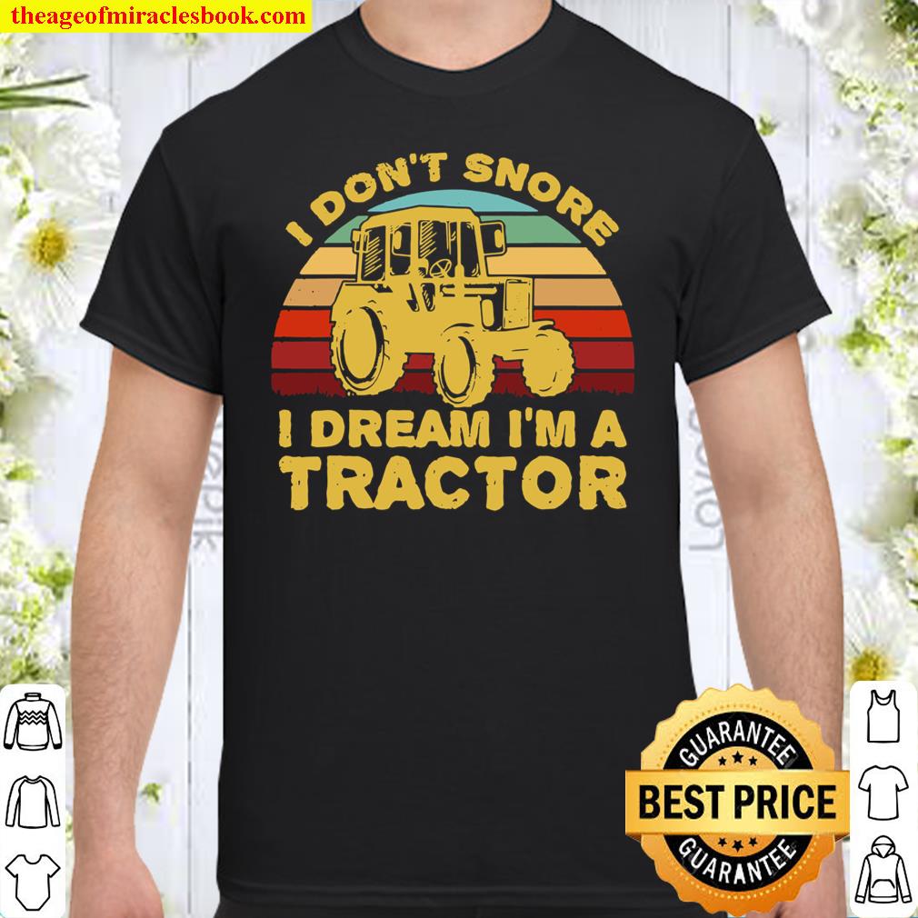 I Don’t Snore I Dream I’m A Tractor Shirt, hoodie, tank top, sweater