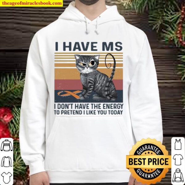 I Have MS I Don’t Have The Energy To Pretend I Like You Today Cat Vint Hoodie