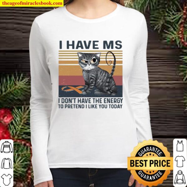 I Have MS I Don’t Have The Energy To Pretend I Like You Today Cat Vint Women Long Sleeved