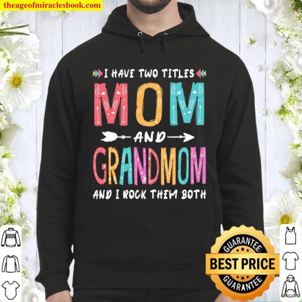 I Have Two Titles Mom And Grandmom Mother’s Day Gift Hoodie