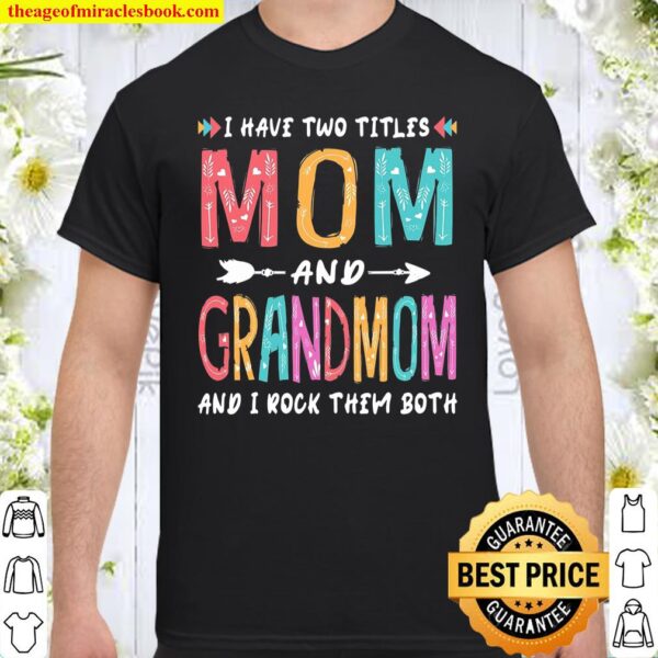 I Have Two Titles Mom And Grandmom Mother’s Day Gift Shirt